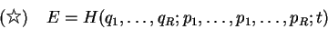 \begin{displaymath}\text{()}\quad E=H(q_1,\dots,q_R;p_1,\dots,p_1,\dots,p_R;t)
\end{displaymath}