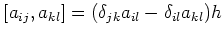 $\displaystyle [a_{ij},a_{kl}]=(\delta_{jk}a_{il}-\delta_{il}a_{kl})h$