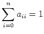 $\displaystyle \sum_{i=0}^n a_{ii}=1$