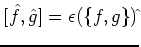 $\displaystyle [\hat f, \hat g]=\epsilon (\{f,g\})\hat{}
$