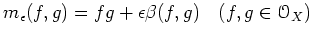 % latex2html id marker 2729
$\displaystyle m_\epsilon(f,g)=fg+\epsilon \beta (f,g) \quad (f,g \in {\mathcal O}_X)
$