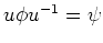 $ u\phi u^{-1}=\psi$