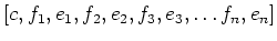 $\displaystyle [c, f_1,e_1,f_2,e_2,f_3,e_3,\dots f_n,e_n]
$