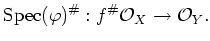 $\displaystyle \operatorname{Spec}(\varphi)^\char93 : f^\char93 \mathcal{O}_X \to \mathcal{O}_Y.
$