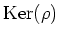 $ \operatorname{Ker}(\rho)$