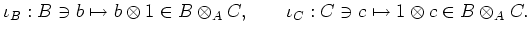 $\displaystyle \iota_B: B \ni b \mapsto b\otimes 1 \in B\otimes_A C,\qquad
\iota_C: C \ni c \mapsto 1\otimes c \in B\otimes_A C.
$