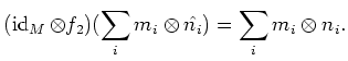 $\displaystyle (\operatorname{id}_M\otimes f_2) (\sum_i m_i \otimes \hat{n_i})=\sum_i m_i \otimes n_i.
$