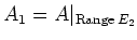 $ A_1=A\vert _{\operatorname{Range}{E_2}} $