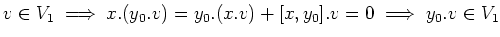 $\displaystyle v\in V_1 \implies x.(y_0.v)=y_0.(x.v)+[x,y_0].v =0 \implies y_0.v\in V_1
$