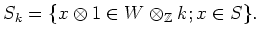 $\displaystyle S_k=\{x \otimes 1 \in W \otimes_\mathbb{Z}k; x \in S\}.
$