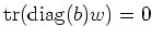 $ \operatorname{tr}(\operatorname{diag}(b) w)=0$