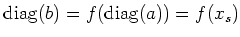 $ \operatorname{diag}(b)=f(\operatorname{diag}(a))=f(x_s)$