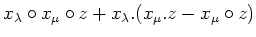 $\displaystyle x_\lambda\circ x_\mu \circ z +x_\lambda.(x_\mu.z-x_\mu\circ z)$