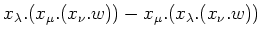 $\displaystyle x_\lambda.(x_\mu. (x_\nu .w))-x_\mu. (x_\lambda. (x_\nu. w))$