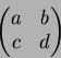 \begin{displaymath}\begin{pmatrix}
a & b \\
c & d
\end{pmatrix}\end{displaymath}