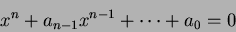 \begin{displaymath}x^n+a_{n-1}x^{n-1}+\dots+a_0=0
\end{displaymath}