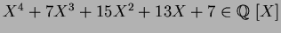 $X^4+7X^3+15X^2+13X+7 \in \mbox{${\Bbb Q}$ }[X]$