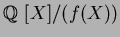 $\mbox{${\Bbb Q}$ }[X]/(f(X))$