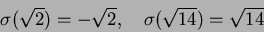 \begin{displaymath}\sigma(\sqrt{2})=-\sqrt{2},\quad \sigma(\sqrt{14})=\sqrt{14}
\end{displaymath}