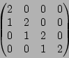 \begin{displaymath}\begin{pmatrix}
2 & 0 & 0 & 0 \\
1 & 2 & 0 & 0 \\
0 & 1 & 2 & 0\\
0 & 0 & 1 & 2
\end{pmatrix}\end{displaymath}