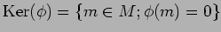 $\operatorname{Ker}(\phi)=\{m\in M; \phi(m)=0\}$