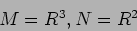 \begin{displaymath}M=R^3, N=R^2
\end{displaymath}