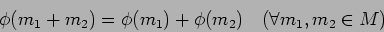 \begin{displaymath}\phi(m_1+m_2)=\phi(m_1)+\phi(m_2) \quad (\forall m_1,m_2 \in M)
\end{displaymath}