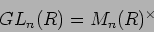 \begin{displaymath}GL_n(R)=M_n(R)^\times
\end{displaymath}