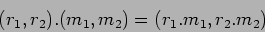 \begin{displaymath}(r_1,r_2).
(m_1,m_2)
=(r_1.m_1,r_2.m_2)
\end{displaymath}