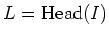 $L=\operatorname{Head}(I)$