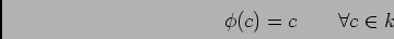 \begin{displaymath}\phi(c)=c \qquad \forall c\in k
\end{displaymath}