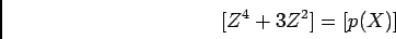 \begin{displaymath}[Z^4+3Z^2]=[p(X)]
\end{displaymath}