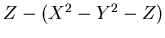 $Z-(X^2-Y^2-Z)$