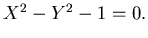 $X^2-Y^2-1=0.$