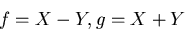 \begin{displaymath}f=X-Y, g=X+Y
\end{displaymath}