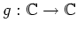 $g:{\Bbb C}\to {\Bbb C}$