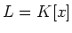 $L=K[x]$