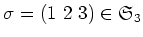 $\sigma=(1\ 2\ 3)\in \frak S_3$