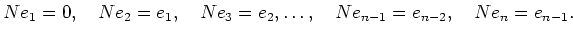 % latex2html id marker 2661
$\displaystyle N e_1=0,
\quad N e_2=e_1 ,
\quad N e_3=e_2 ,
\dots,
\quad N e_{n-1}=e_{n-2},
\quad N e_{n}=e_{n-1}.
$