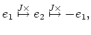 $\displaystyle e_1 \overset{J\times}{\mapsto} e_2 \overset{J\times}{\mapsto} -e_1,$