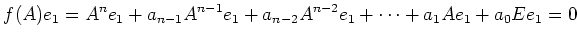 $\displaystyle f(A)e_1=
A^n e_1+a_{n-1} A^{n-1} e_1 + a_{n-2} A^{n-2} e_1
+ \dots +a_1 A e_1 + a_0 E e_1=0
$