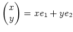 $\displaystyle \begin{pmatrix}
x \\
y
\end{pmatrix}=x e_1 +y e_2
$