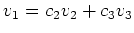 $\displaystyle v_1 = c_2 v_2 +c_3 v_3
$