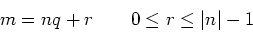 \begin{displaymath}m=nq+r \qquad 0\leq r \leq \vert n\vert-1
\end{displaymath}