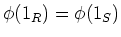 $ \phi(1_R)=\phi(1_S)$