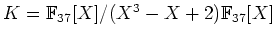 $ K={\Bbb F}_{37}[X]/(X^3-X+2){\Bbb F}_{37}[X]$