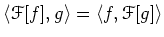 $ \langle \mathcal F[f],g \rangle=\langle f,\mathcal F [g]\rangle$