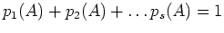 $ p_1(A)+p_2(A)+\dots p_s(A)=1 $