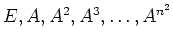 $\displaystyle E,A,A^2,A^3,\dots, A^{n^2}
$