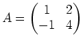 $\displaystyle A=
\begin{pmatrix}
1 & 2 \\
-1 & 4
\end{pmatrix}$